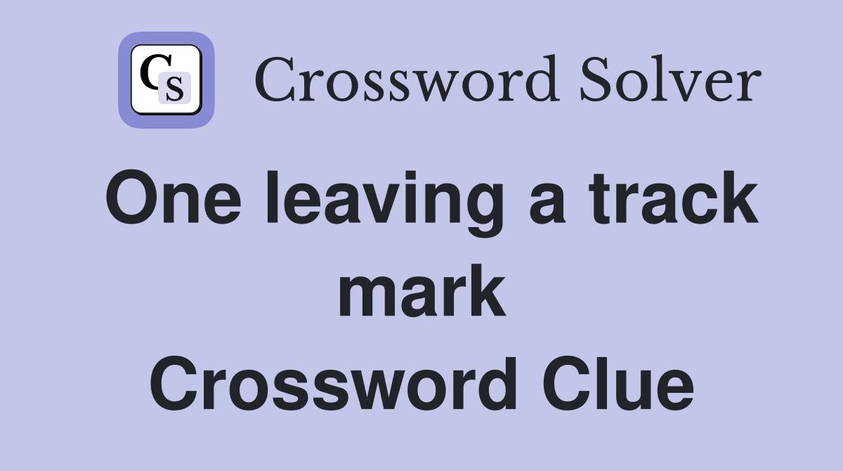One leaving a track mark Crossword Clue