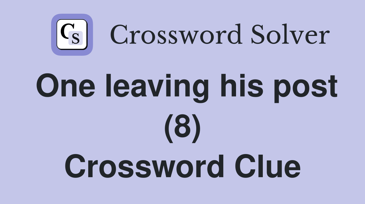 One leaving his post (8) Crossword Clue