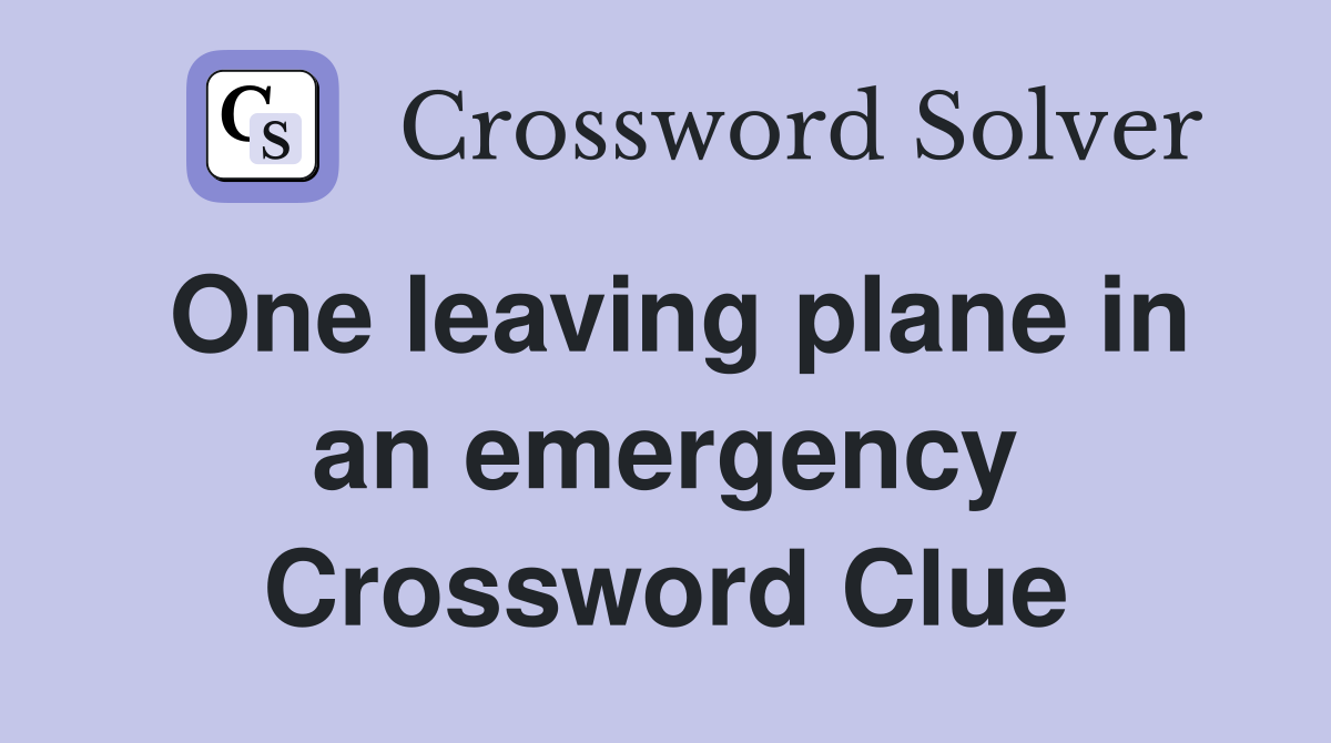 One leaving plane in an emergency Crossword Clue