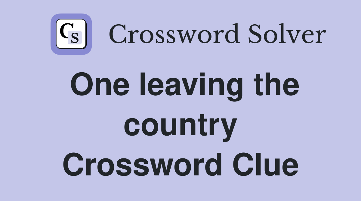 One leaving the country Crossword Clue