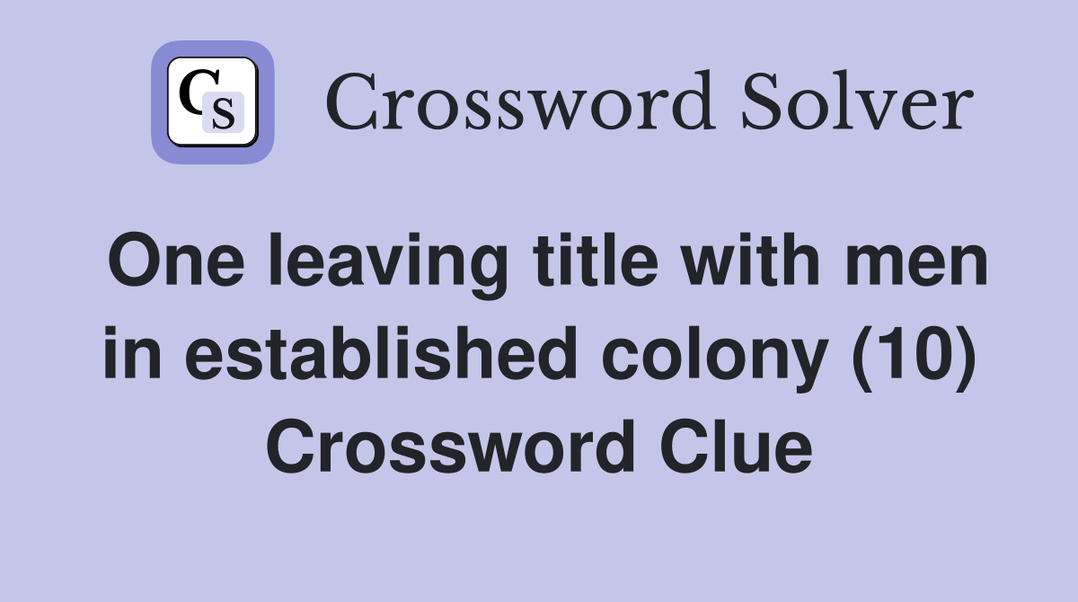 One leaving title with men in established colony (10) Crossword Clue