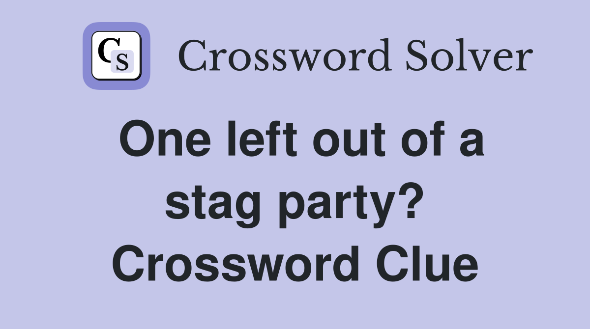 One left out of a stag party? Crossword Clue