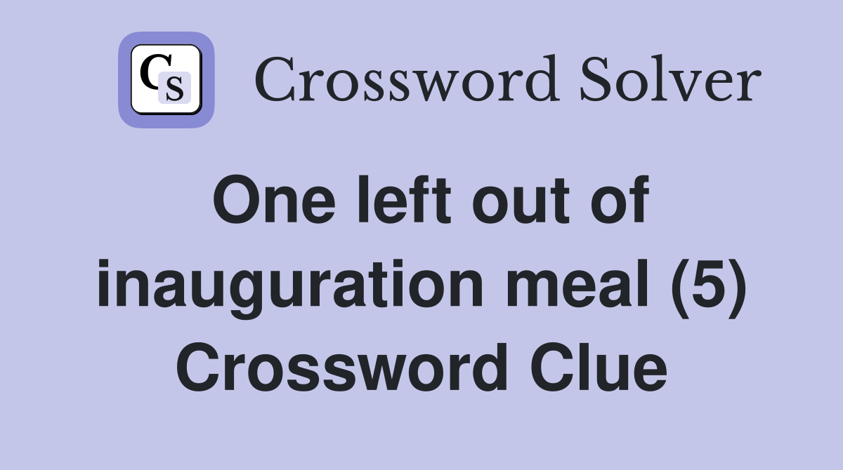 One left out of inauguration meal (5) Crossword Clue