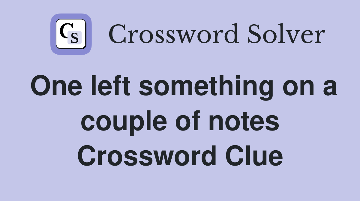 One left something on a couple of notes Crossword Clue