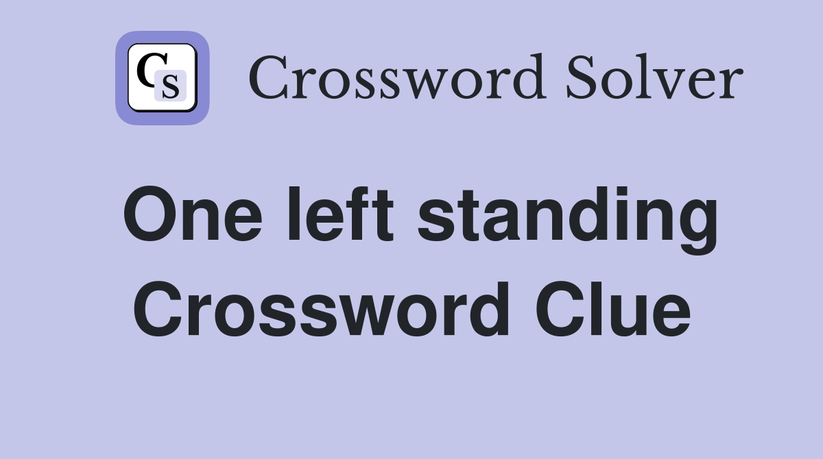 One left standing Crossword Clue