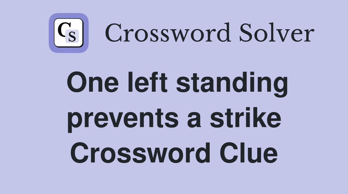One left standing prevents a strike Crossword Clue