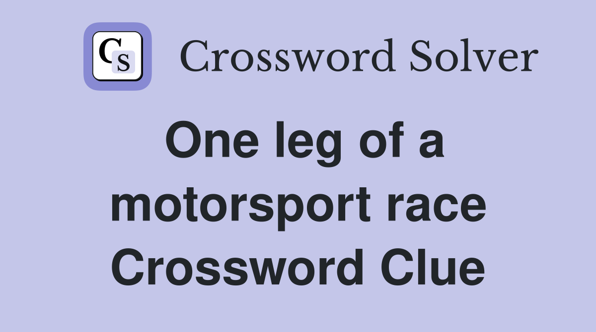 One leg of a motorsport race Crossword Clue