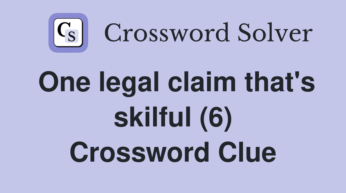 One legal claim that's skilful (6) Crossword Clue