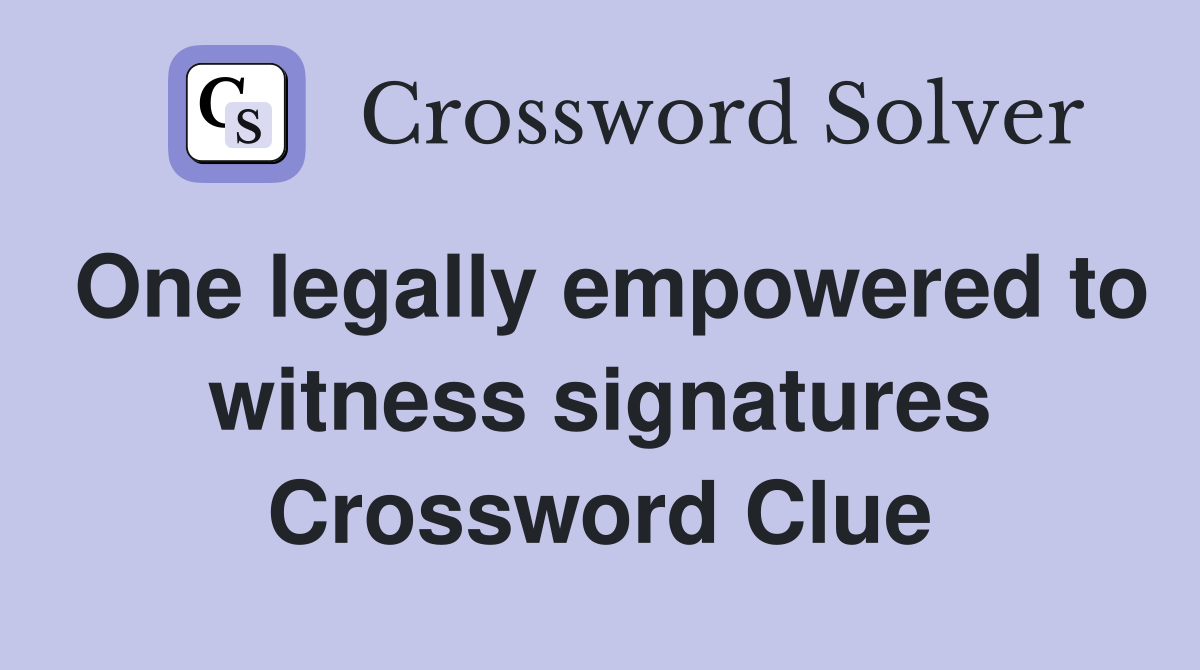One legally empowered to witness signatures Crossword Clue