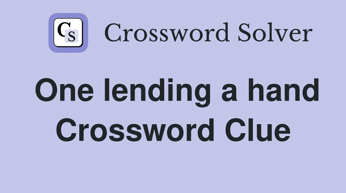 One lending a hand Crossword Clue