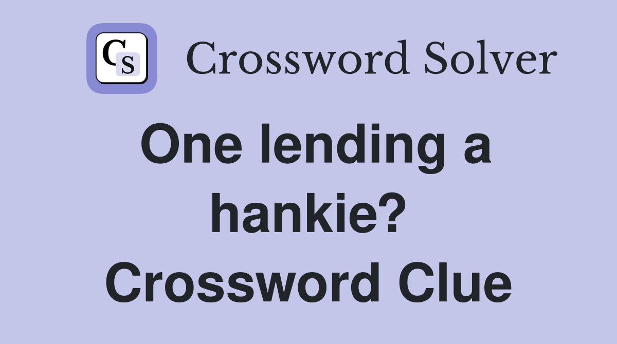 One lending a hankie? Crossword Clue