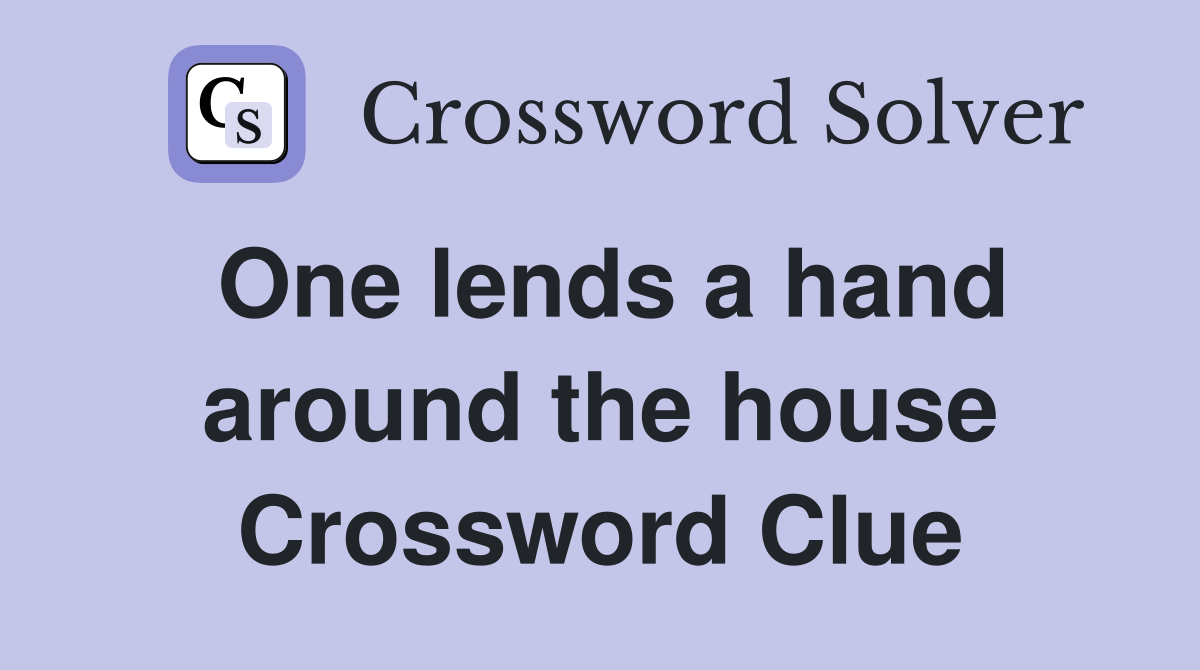 One lends a hand around the house Crossword Clue