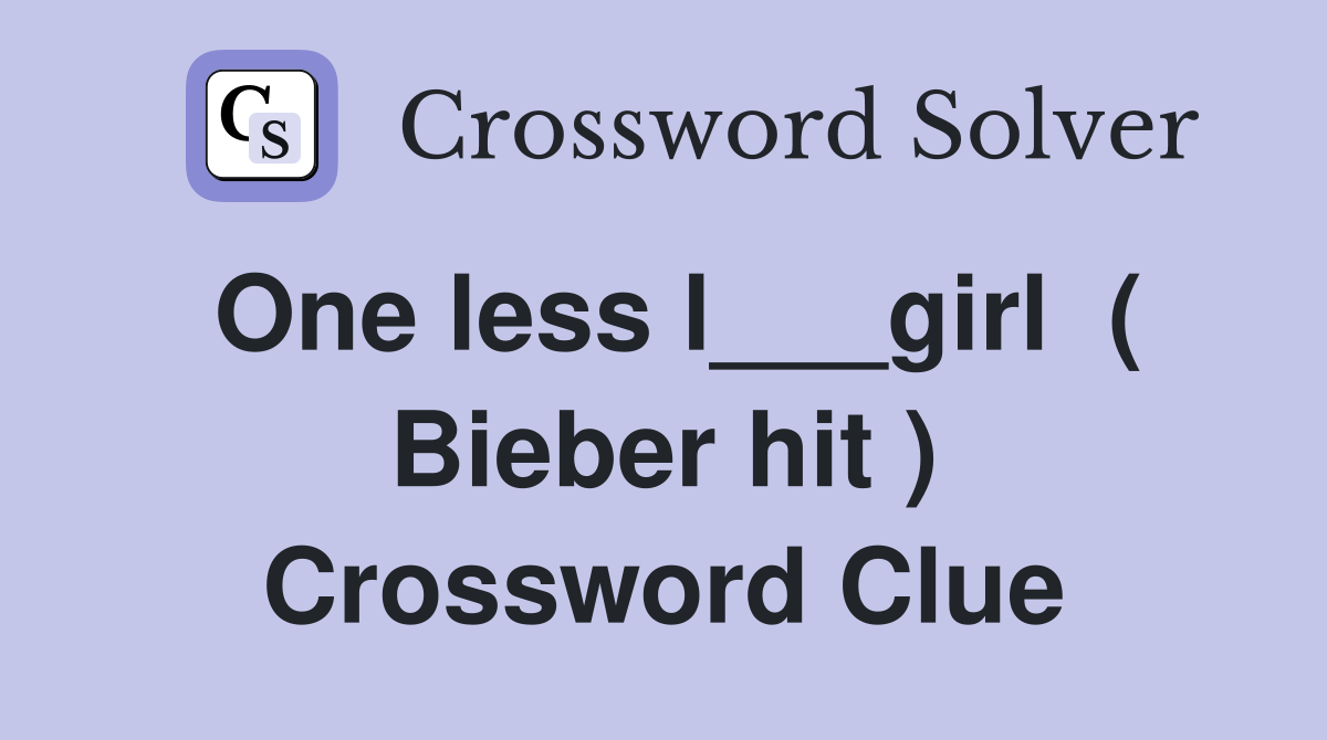 One less l___girl  ( Bieber hit ) Crossword Clue