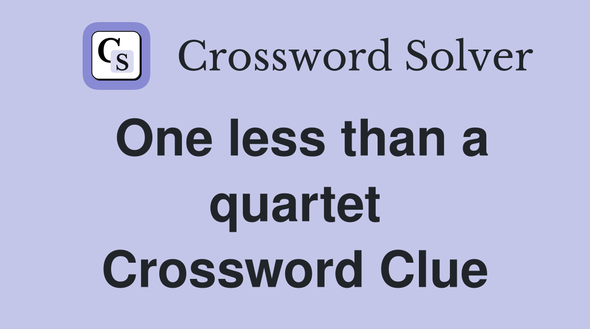 One less than a quartet Crossword Clue