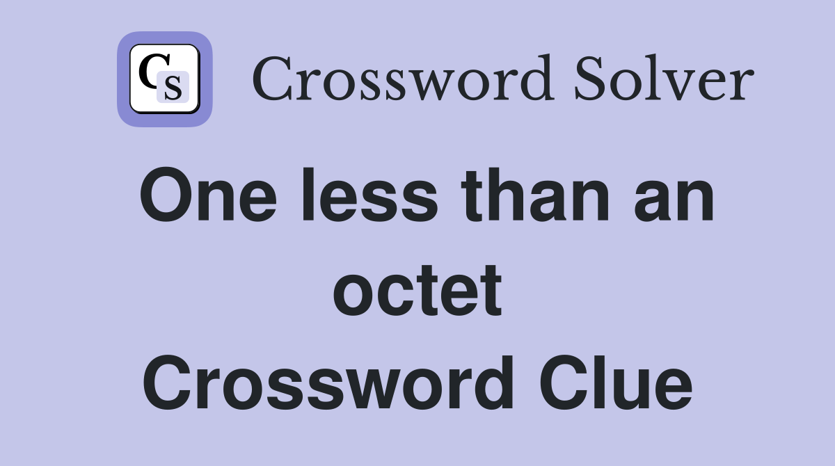 One less than an octet Crossword Clue