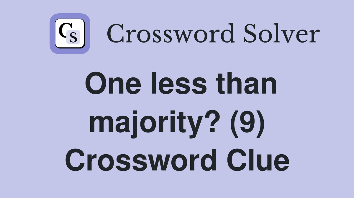 One less than majority? (9) Crossword Clue