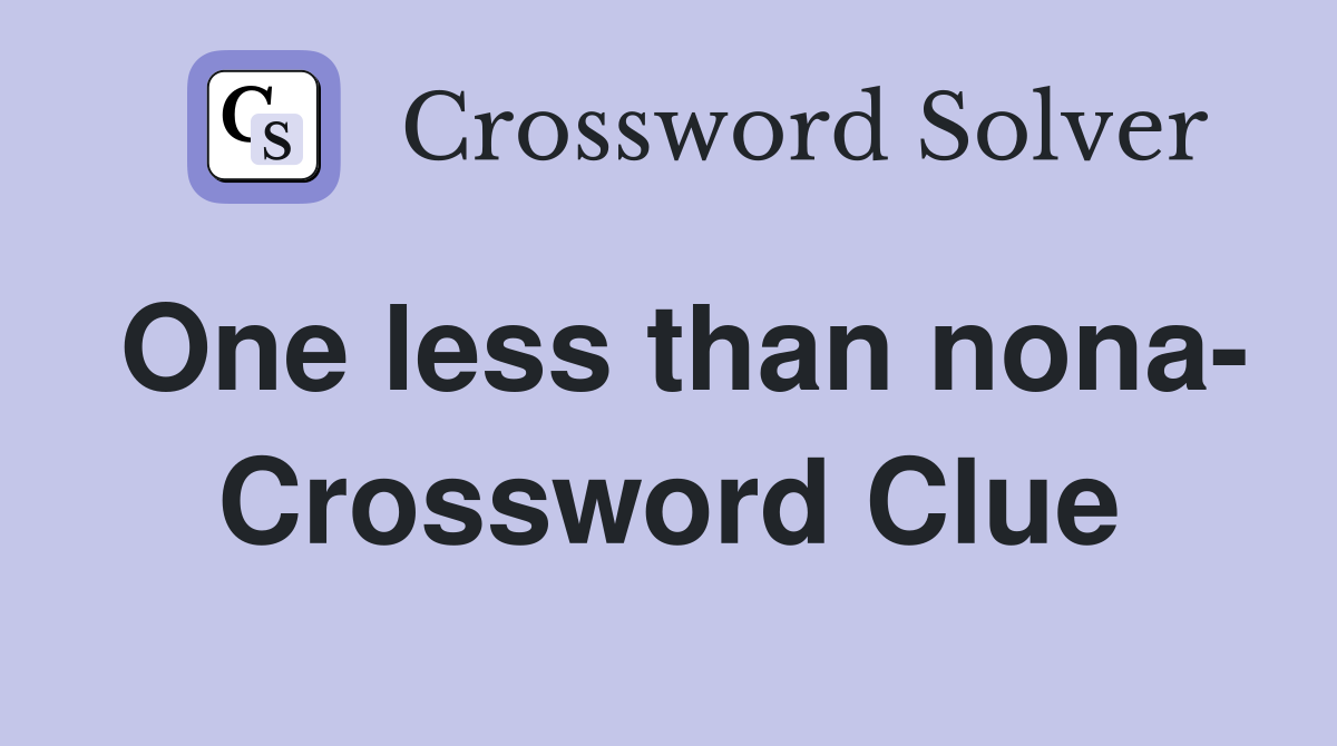 One less than nona- Crossword Clue