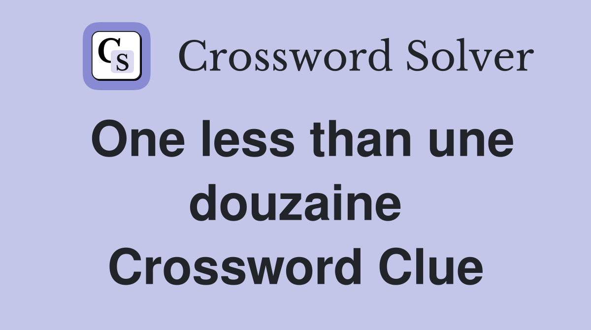 One less than une douzaine Crossword Clue