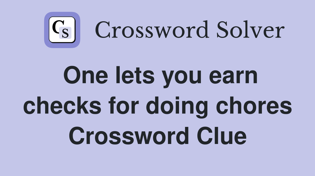 One lets you earn checks for doing chores Crossword Clue
