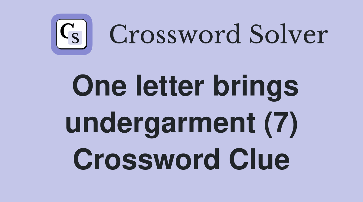 One letter brings undergarment (7) Crossword Clue