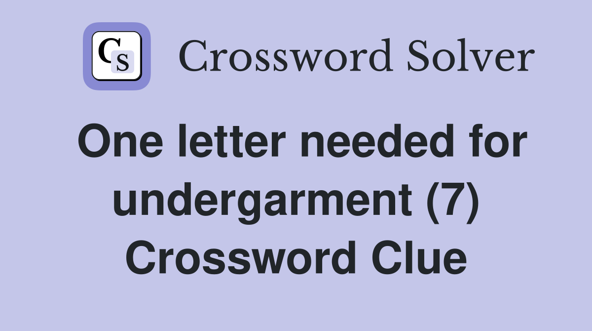 One letter needed for undergarment (7) Crossword Clue