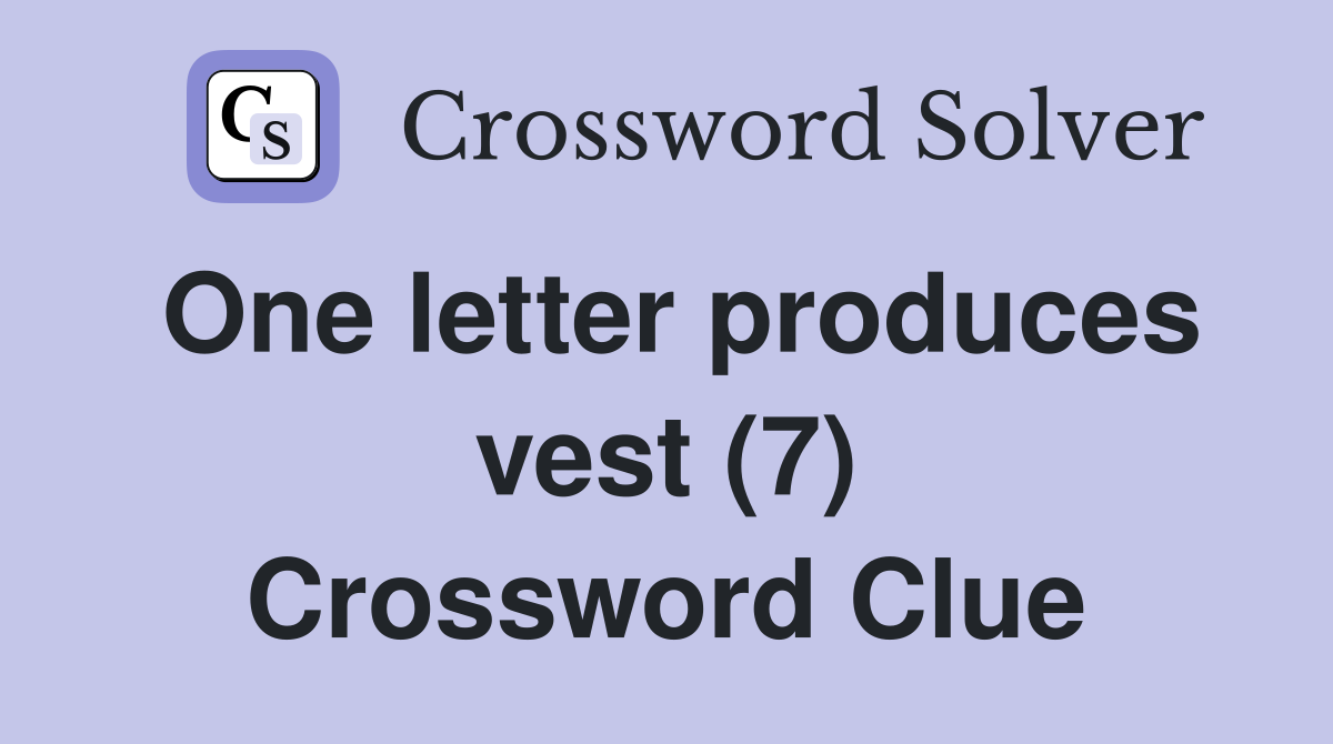 One letter produces vest (7) Crossword Clue