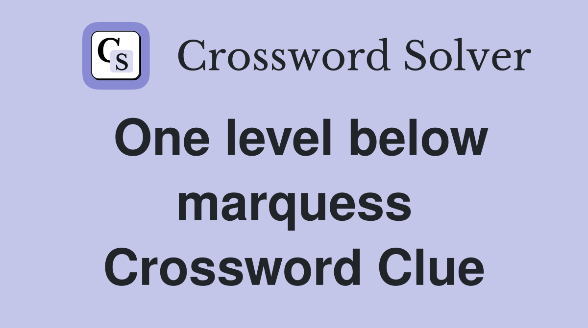 One level below marquess Crossword Clue