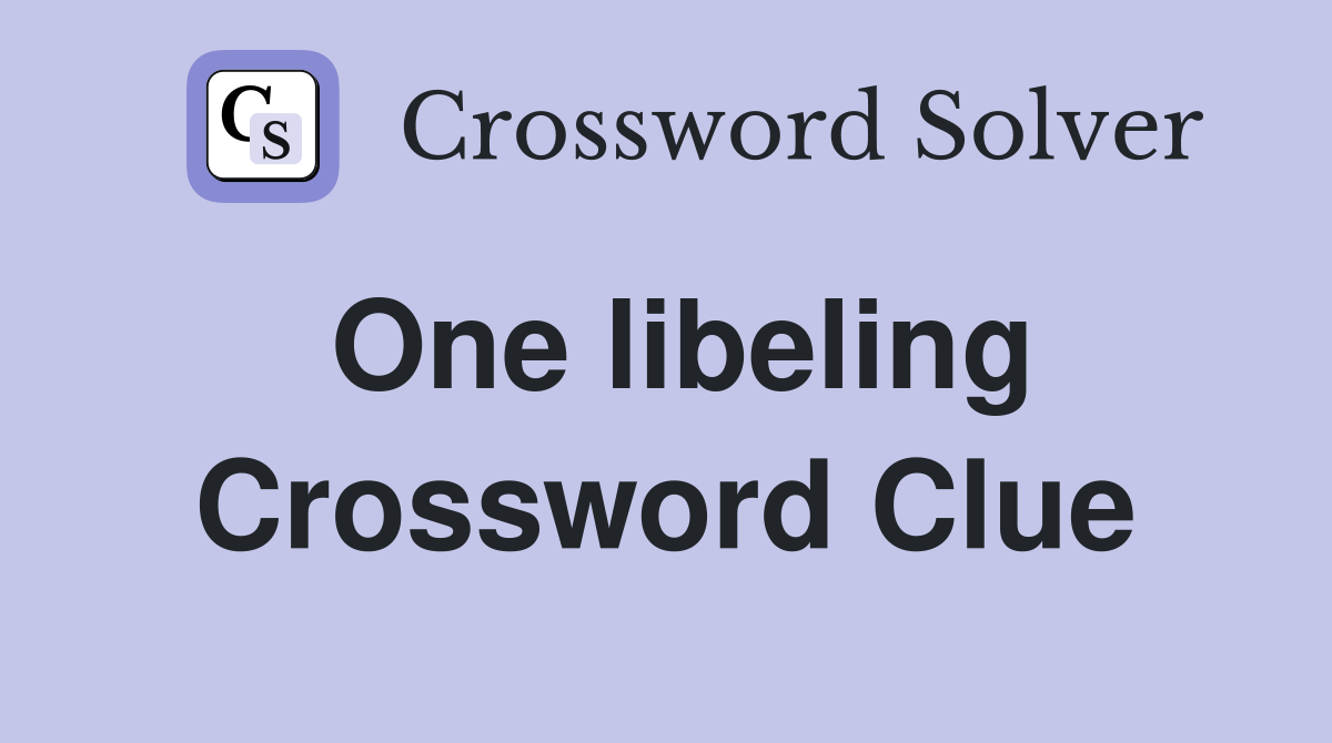 One libeling Crossword Clue