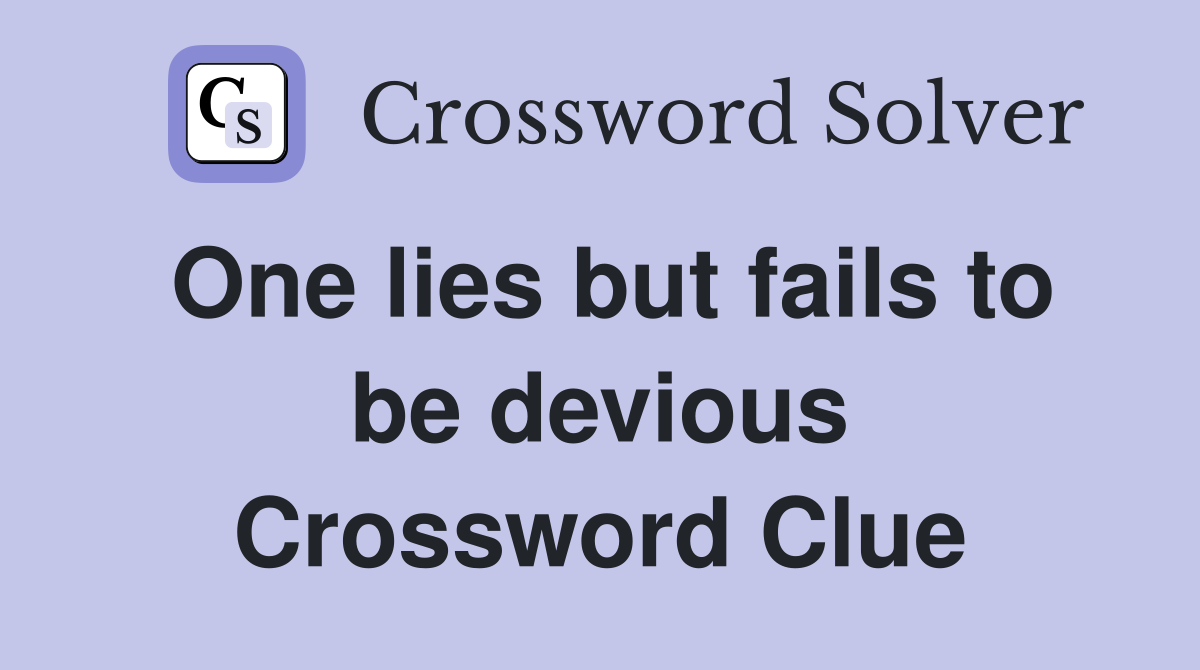 One lies but fails to be devious Crossword Clue