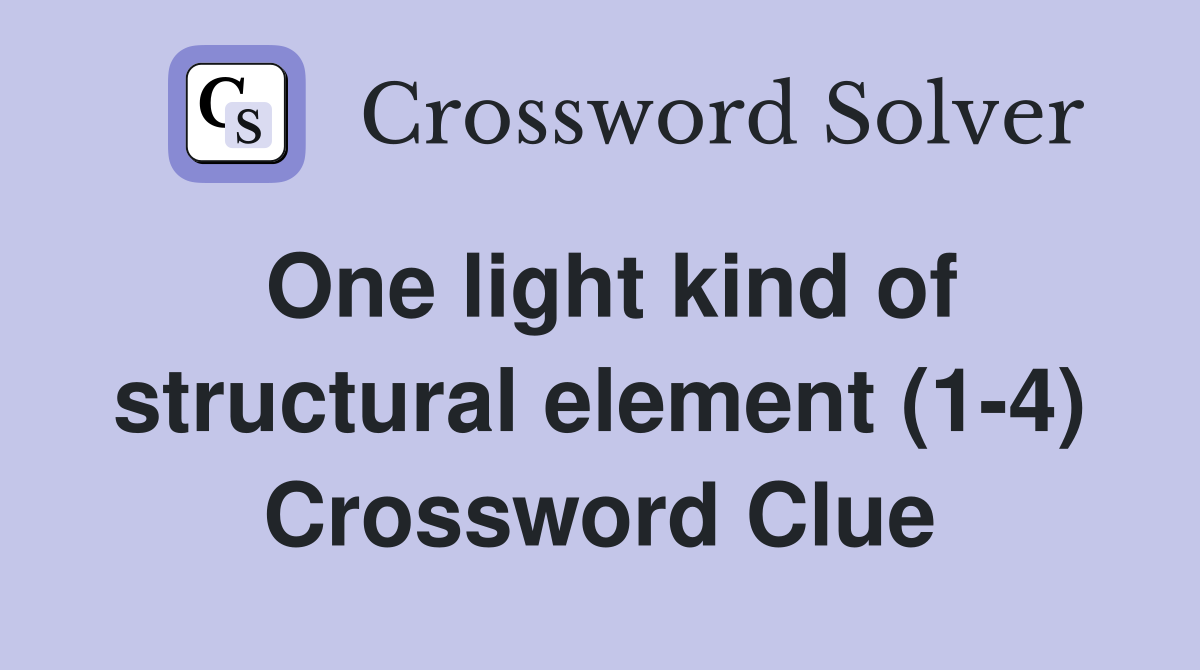 One light kind of structural element (1-4) Crossword Clue