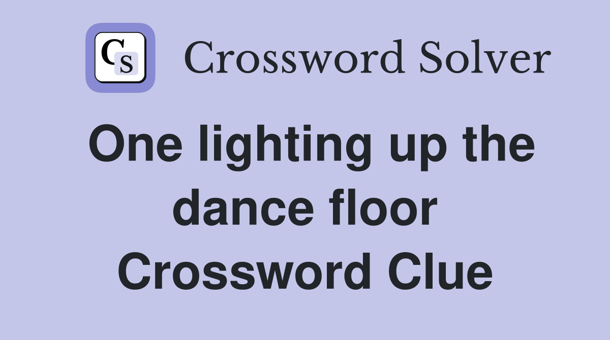 One lighting up the dance floor Crossword Clue