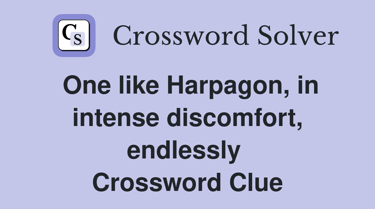 One like Harpagon, in intense discomfort, endlessly  Crossword Clue