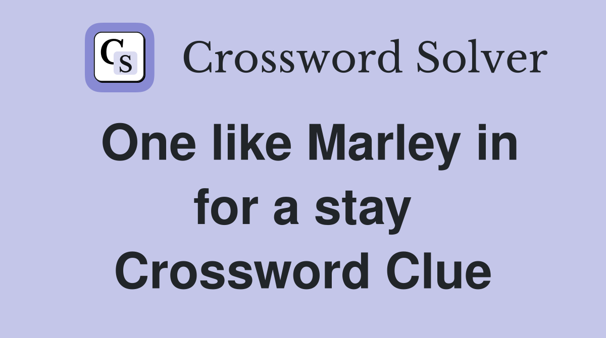 One like Marley in for a stay Crossword Clue
