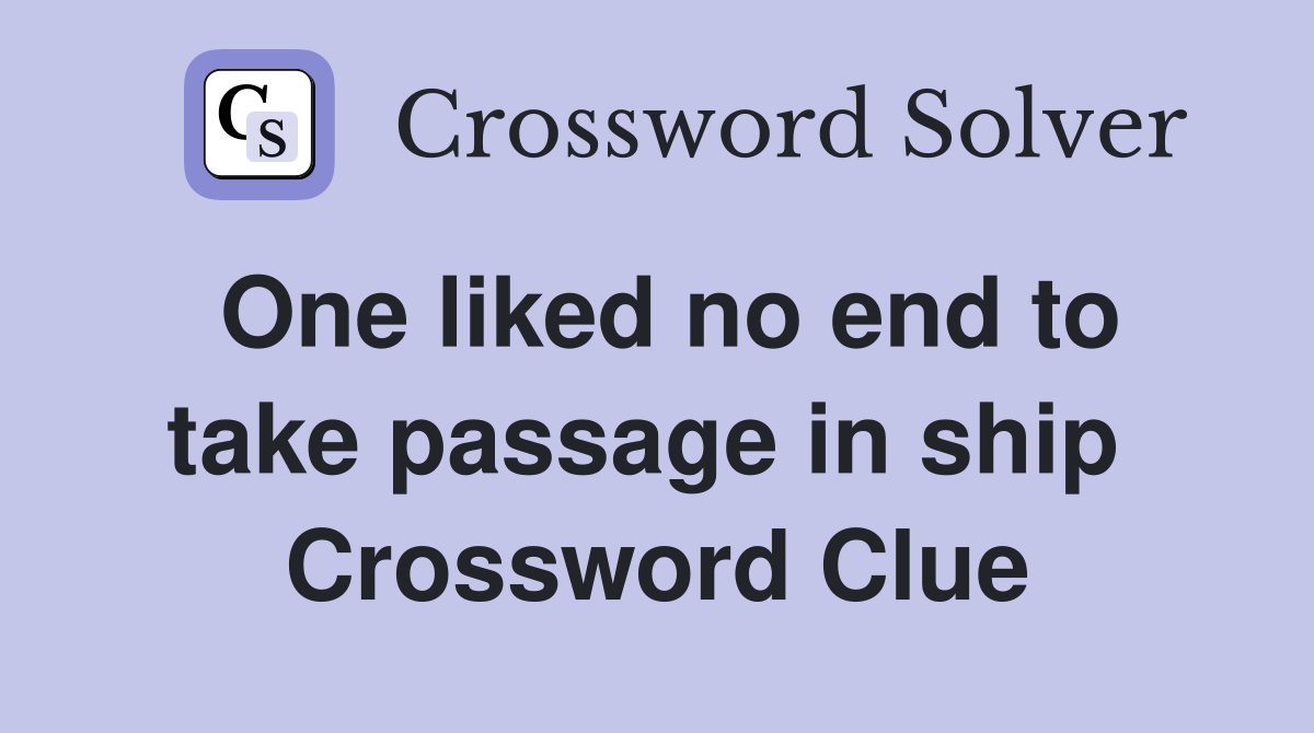 One liked no end to take passage in ship  Crossword Clue