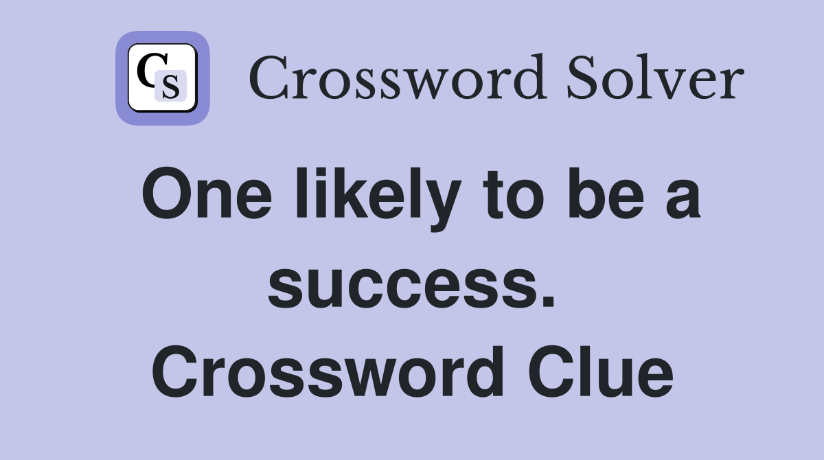 One likely to be a success. Crossword Clue