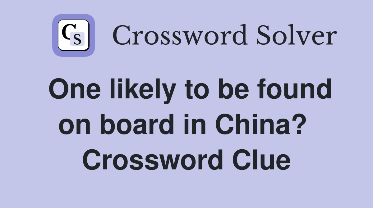 One likely to be found on board in China?  Crossword Clue