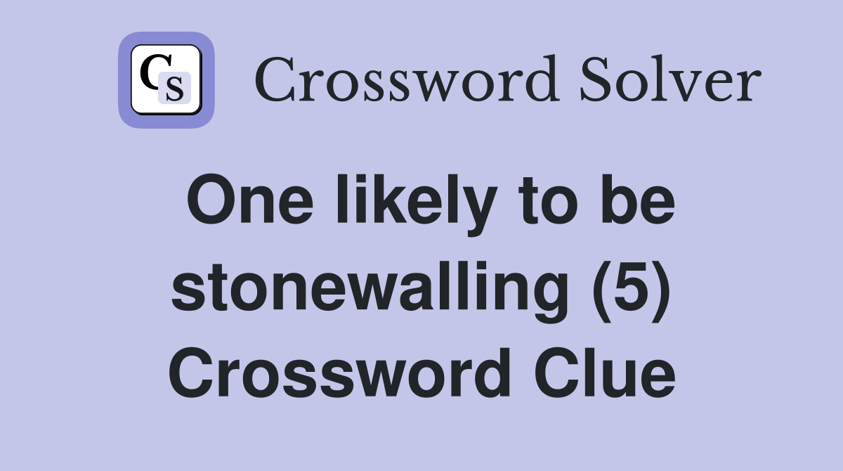 One likely to be stonewalling (5) Crossword Clue