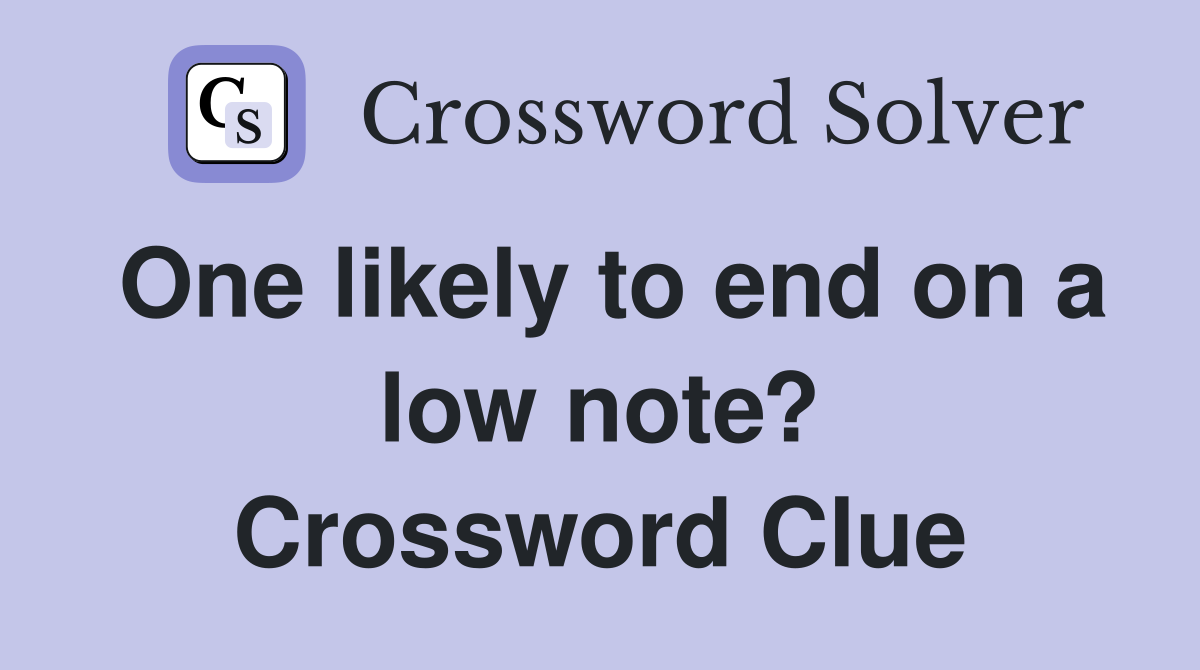 One likely to end on a low note? Crossword Clue
