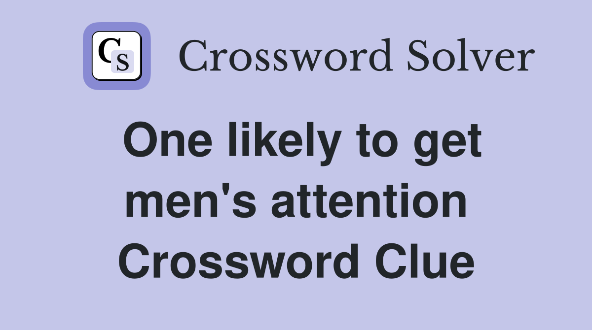 One likely to get men's attention Crossword Clue