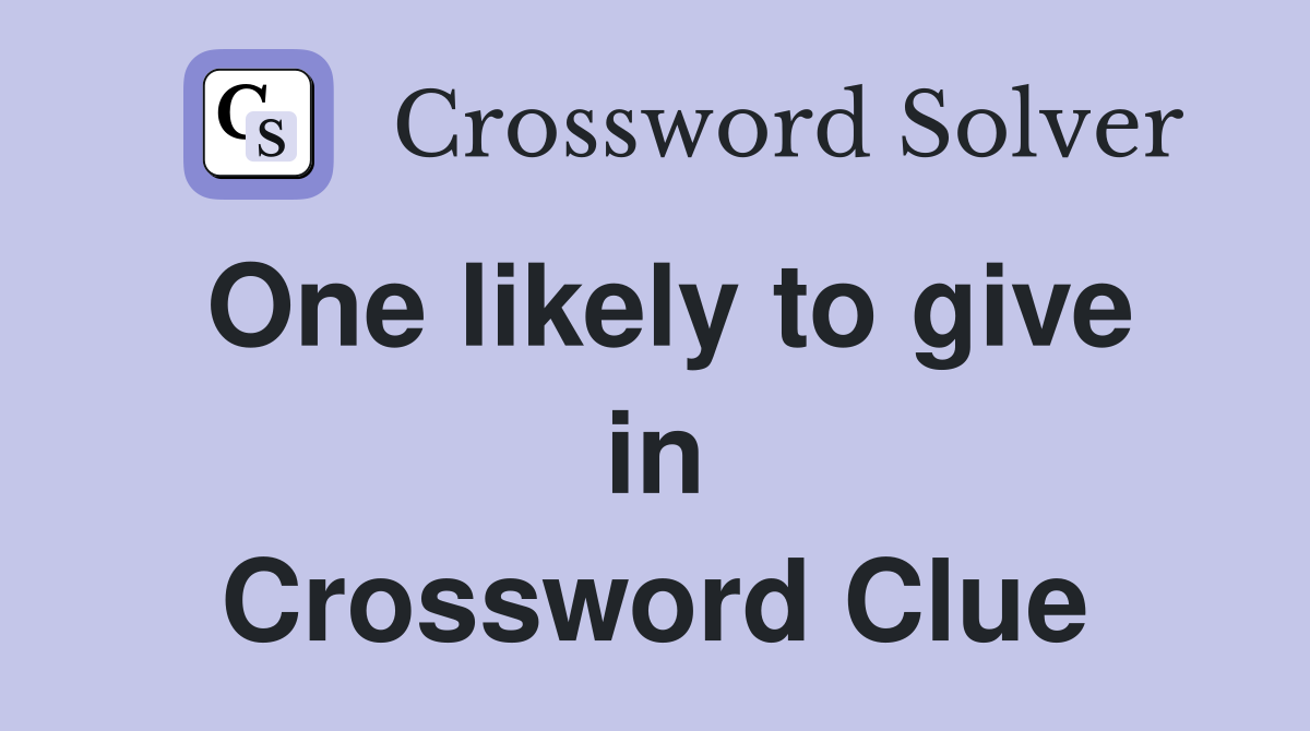 One likely to give in Crossword Clue