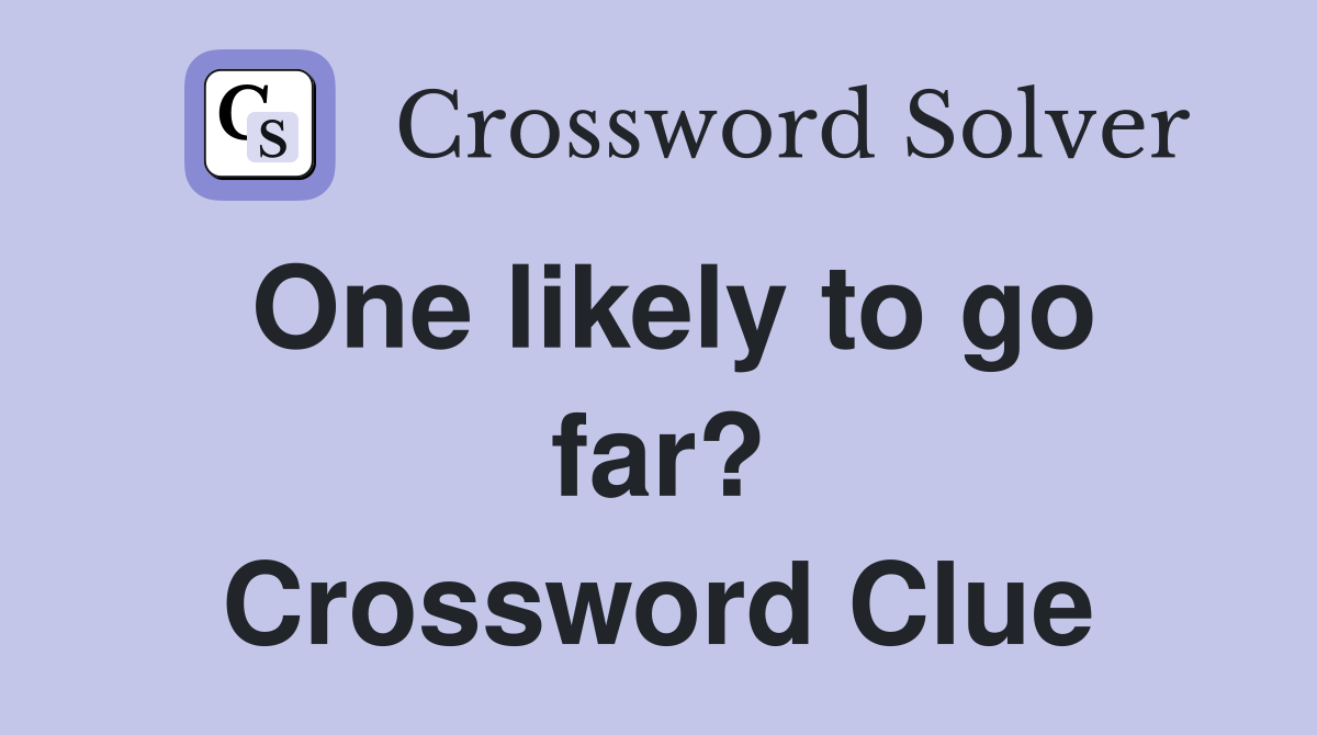 One likely to go far? Crossword Clue