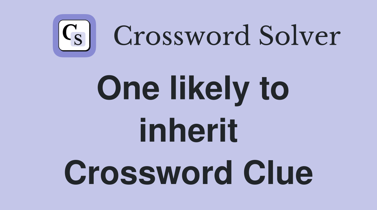 One likely to inherit Crossword Clue
