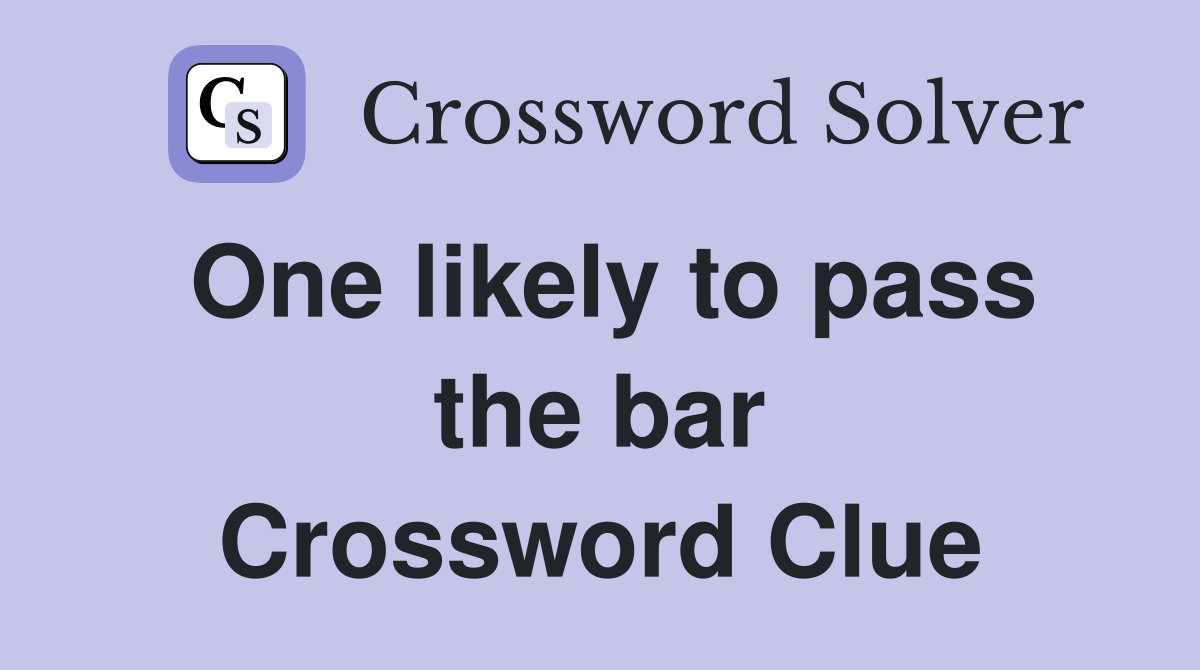One likely to pass the bar Crossword Clue