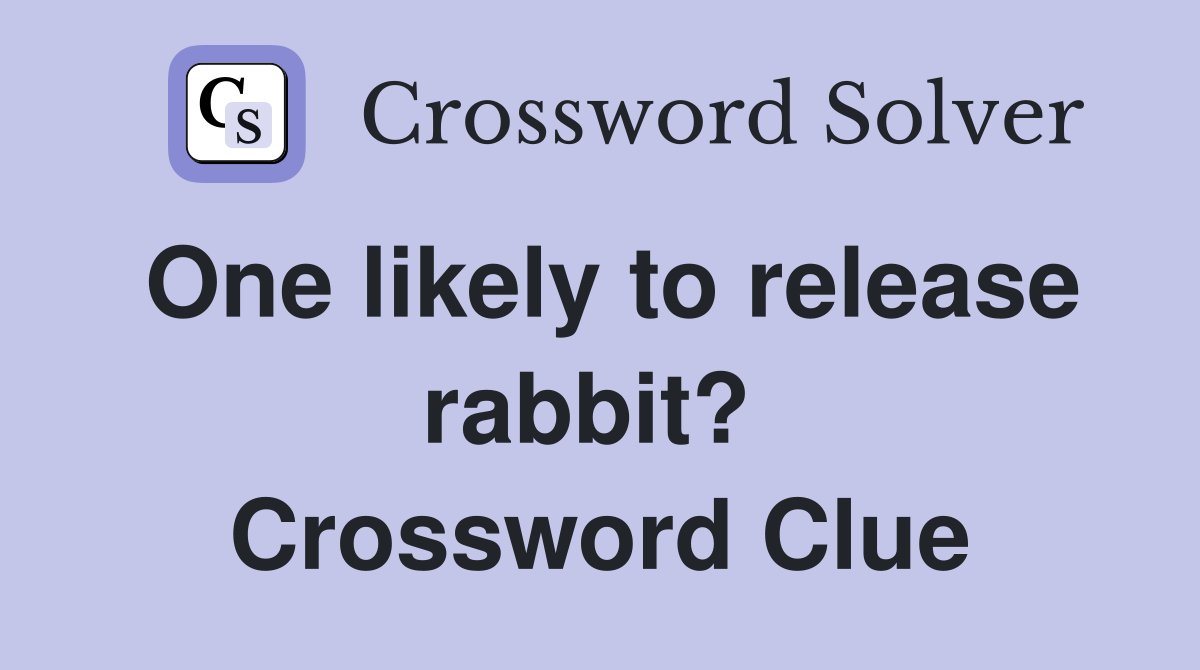 One likely to release rabbit?  Crossword Clue