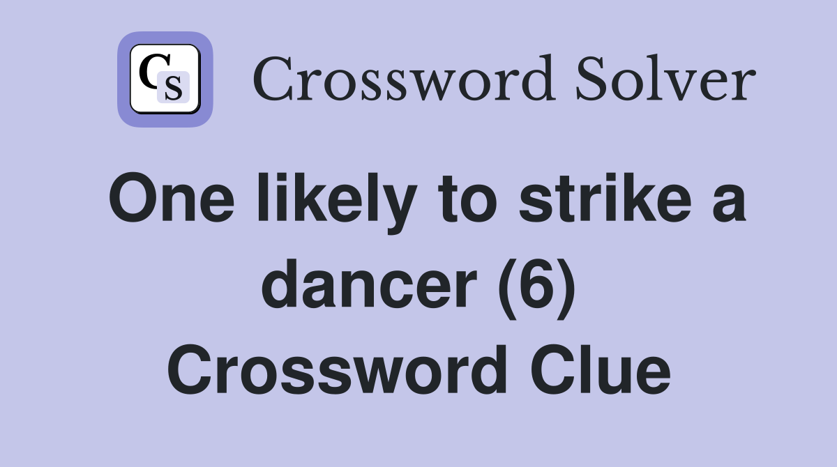 One likely to strike a dancer (6) Crossword Clue