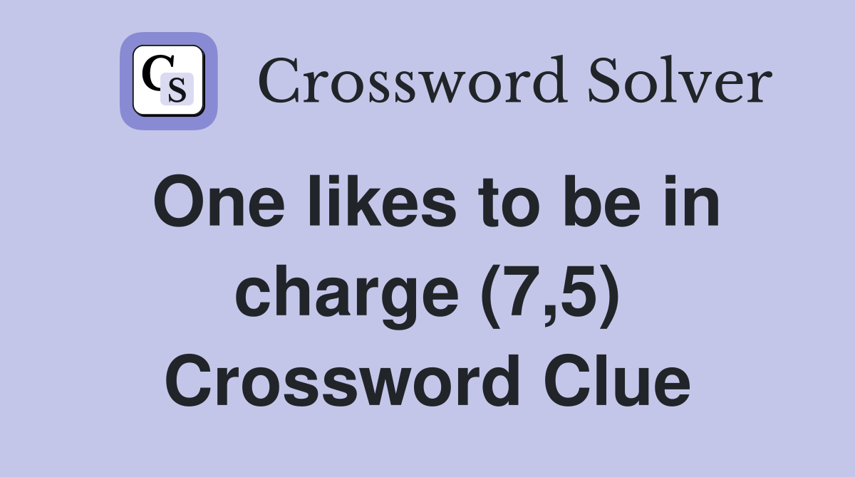 One likes to be in charge (7,5) Crossword Clue