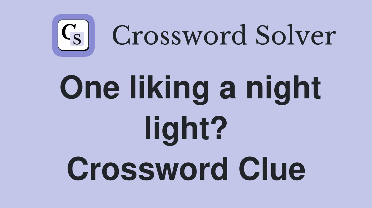 One liking a night light? Crossword Clue