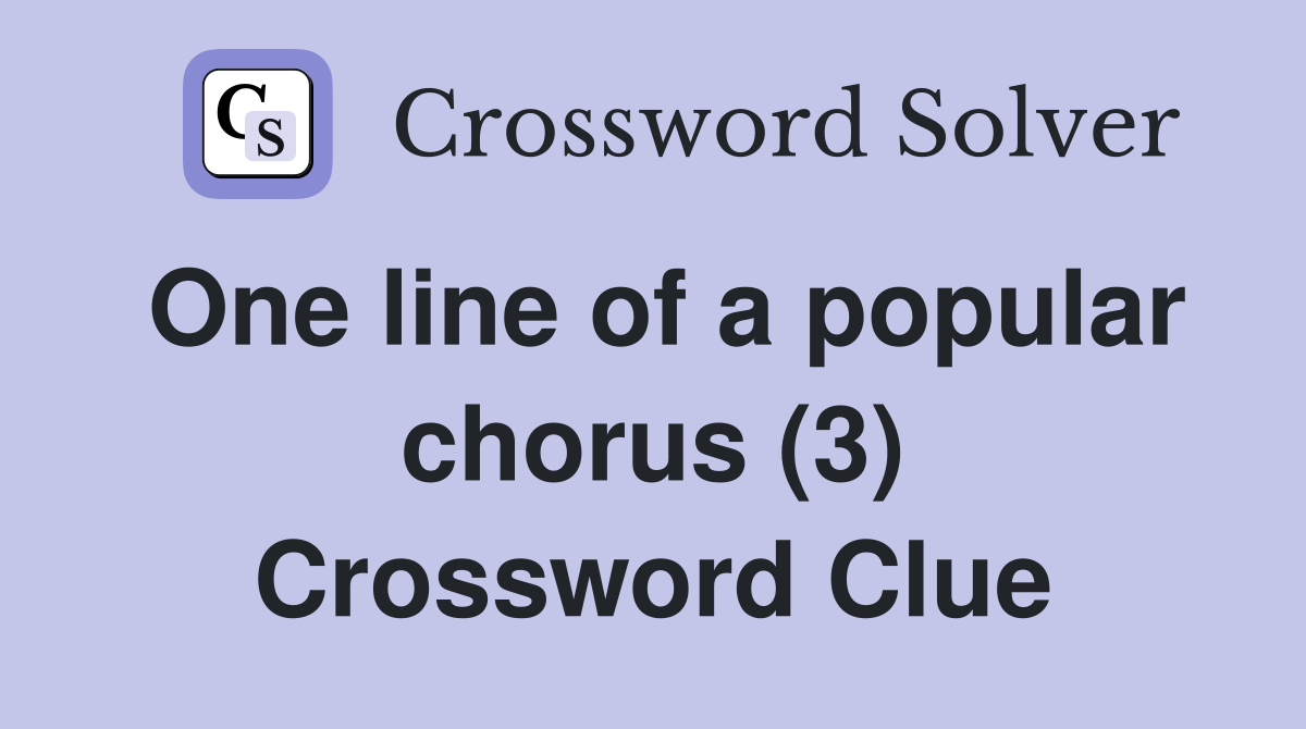 One line of a popular chorus (3) Crossword Clue