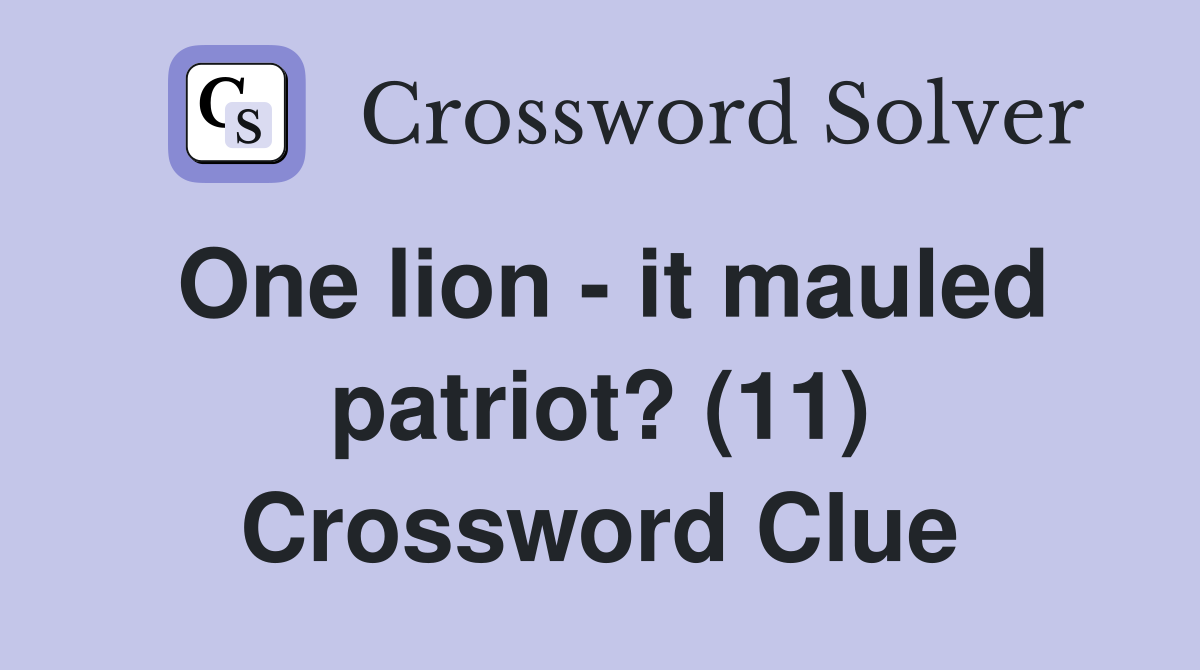 One lion - it mauled patriot? (11) Crossword Clue