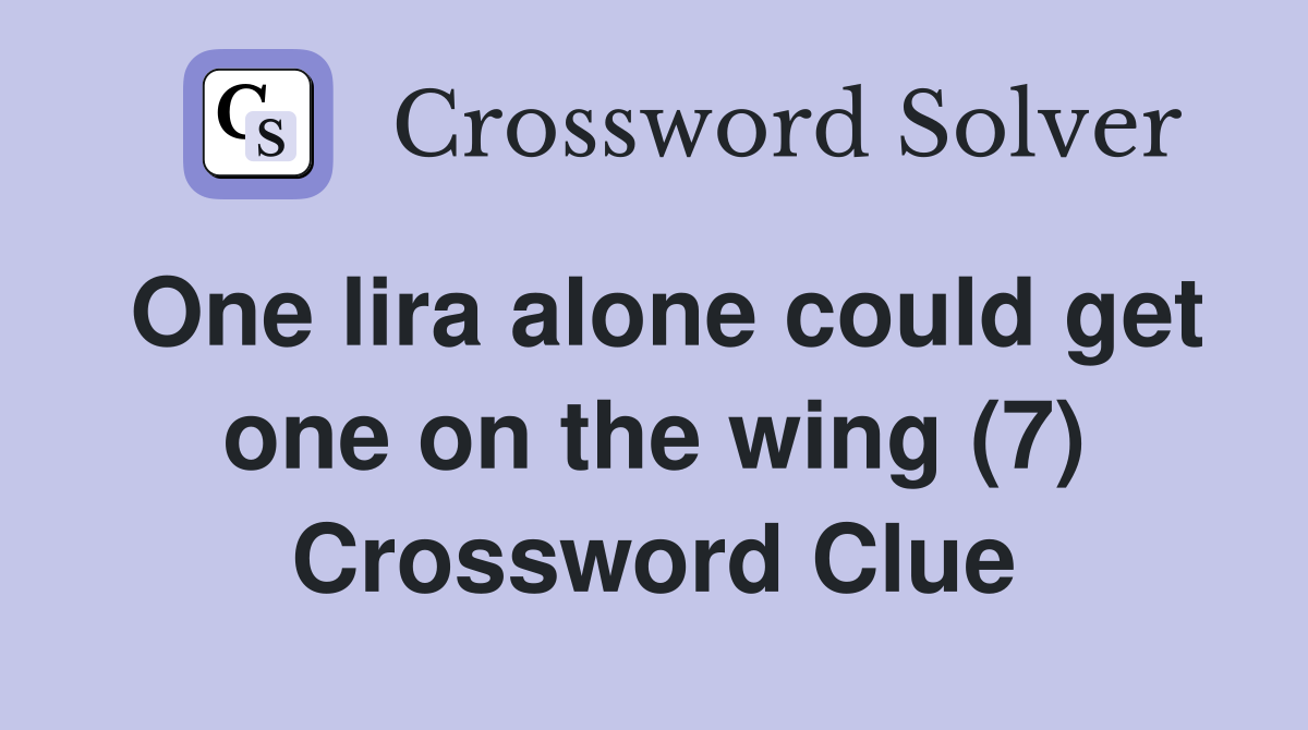 One lira alone could get one on the wing (7) Crossword Clue